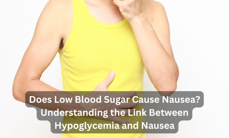 Does Low Blood Sugar Cause Nausea? Understanding the Link Between Hypoglycemia and Nausea